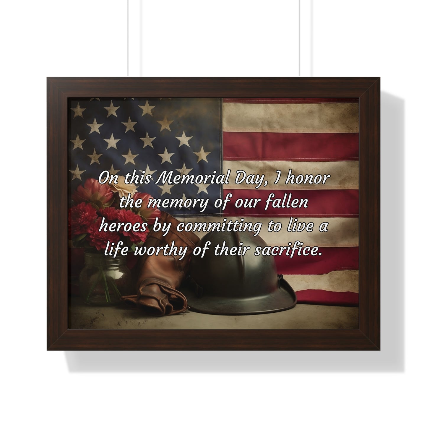 On this Memorial Day, I honor the memory of our fallen heroes by committing to live a life worthy of their sacrifice - Memorial Day Framed Horizontal Poster