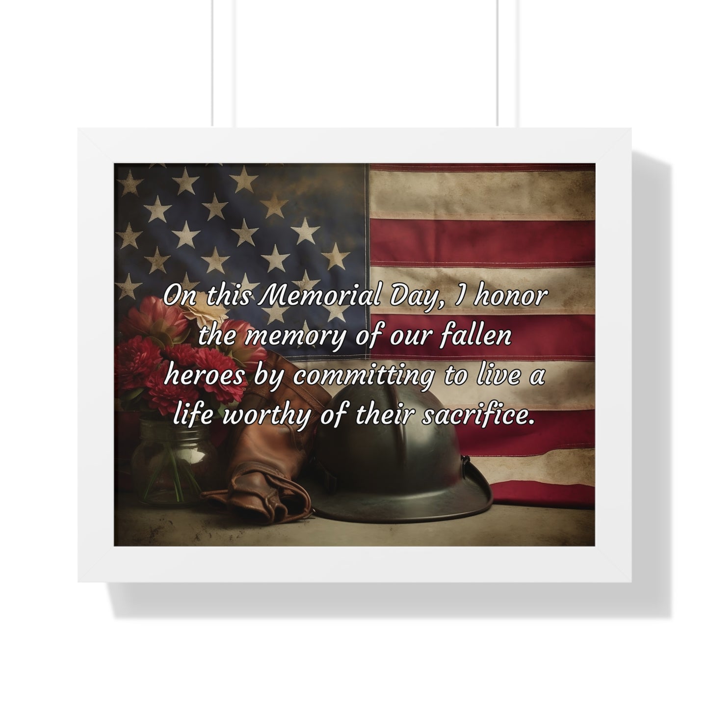 On this Memorial Day, I honor the memory of our fallen heroes by committing to live a life worthy of their sacrifice - Memorial Day Framed Horizontal Poster