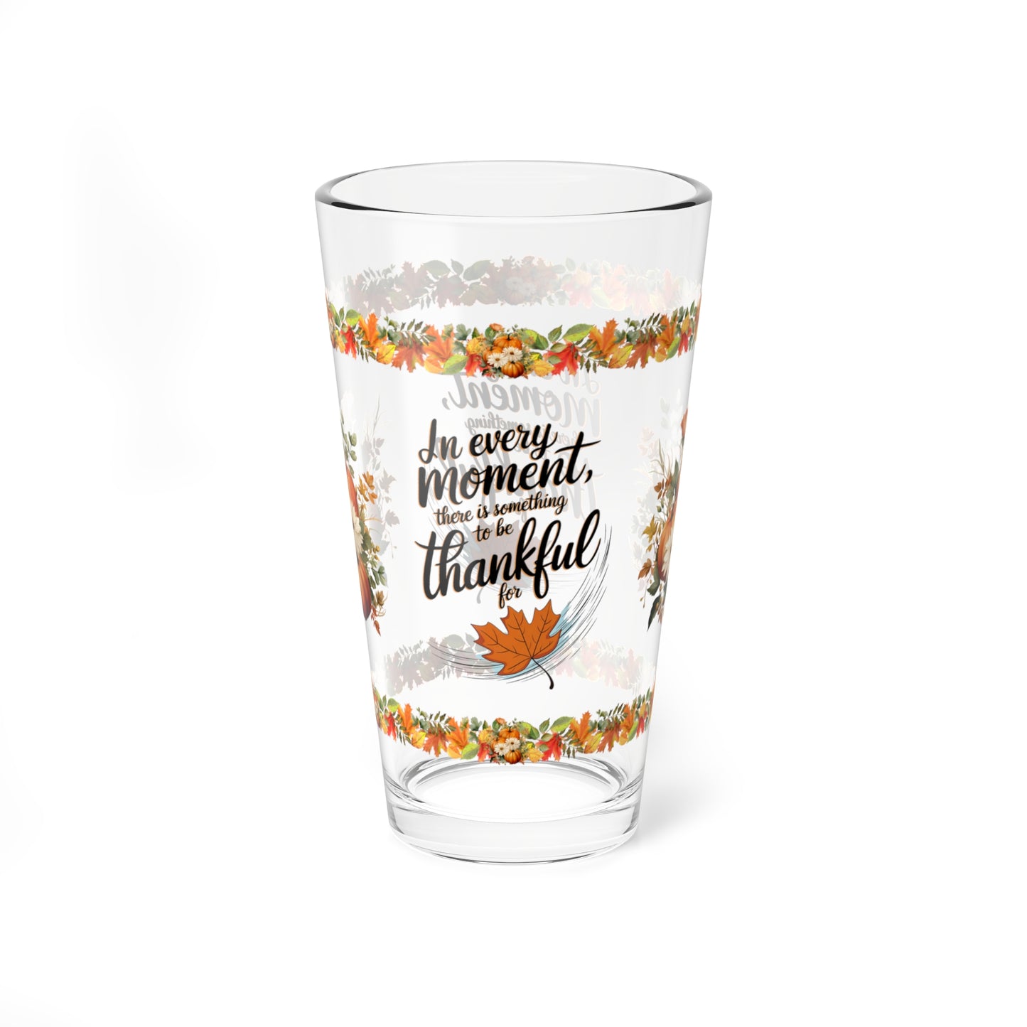 In Every Moment, There Is Something To Be Thankful For 16oz Thanksgiving Pint Glass - Gratitude, Positivity, and Self-Care Gift