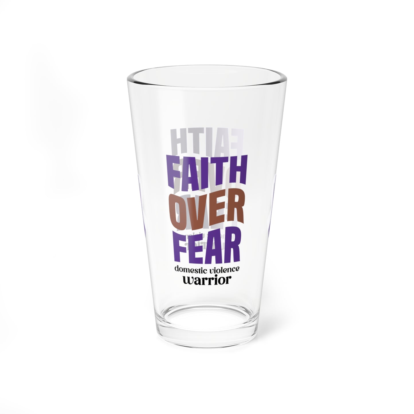Faith Over Fear Domestic Violence Warrior pint glass with inspiring message