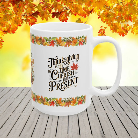Shop our thanksgiving is the time to cherish the present mug featuring the 15oz style option from MySisterIsASurvivor.