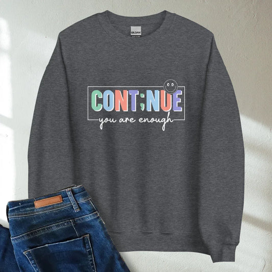 Cont;nue You Are Enough Retro Mental Health Awareness Crew Neck Sweatshirt - Cozy & Inspirational