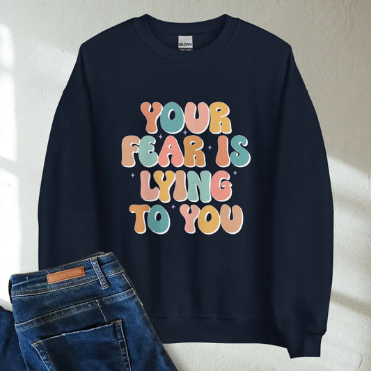 Your Fear Is Lying To You Retro Mental Health Awareness Crew Neck Sweatshirt - Cozy & Inspirational