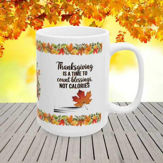 Shop our thanksgiving is a time to count blessings not calories mug featuring the 15oz style option from MySisterIsASurvivor.