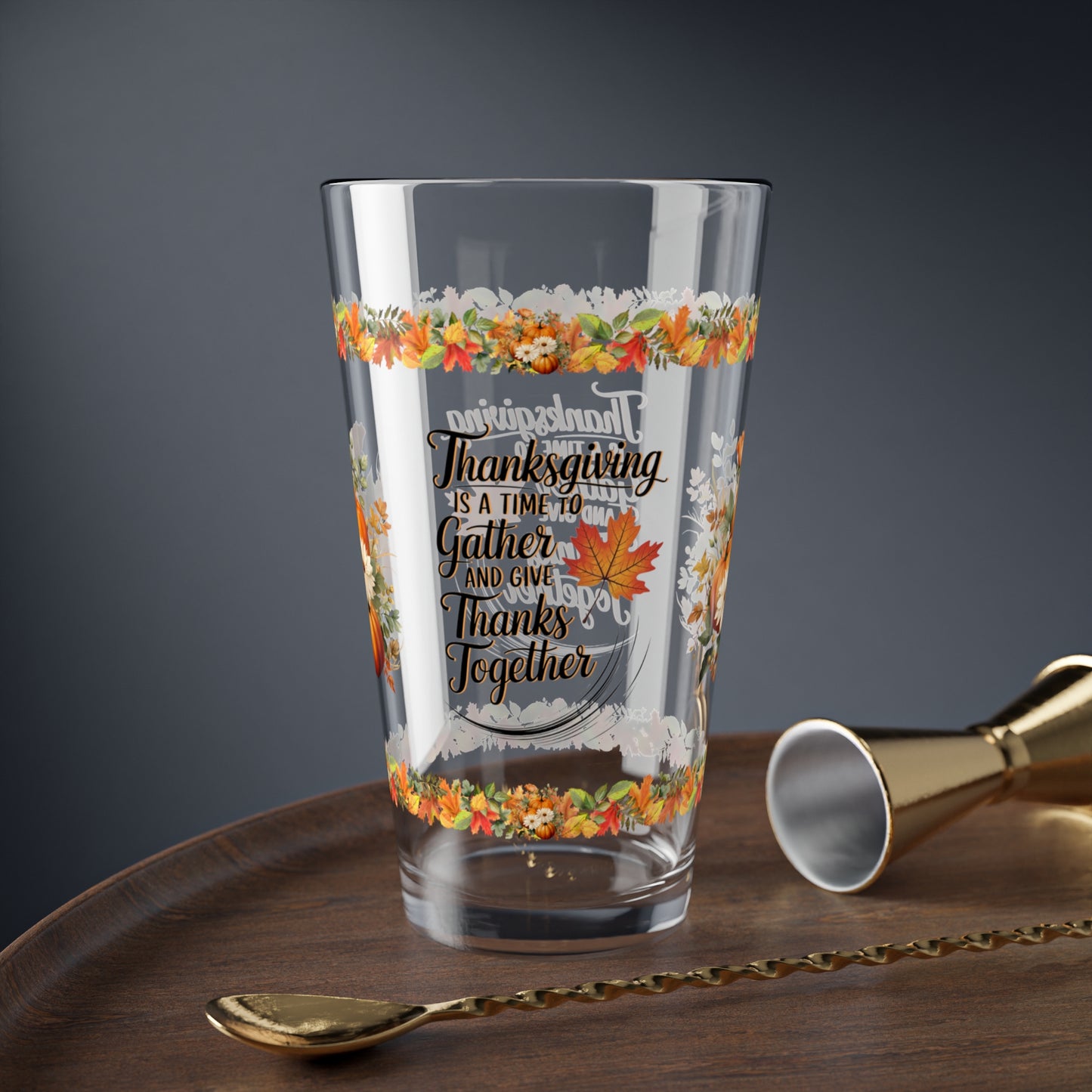 Thanksgiving Is A Time To Gather And Give Thanks Together 16oz Thanksgiving Pint Glass - Gratitude, Positivity, and Self-Care Gift