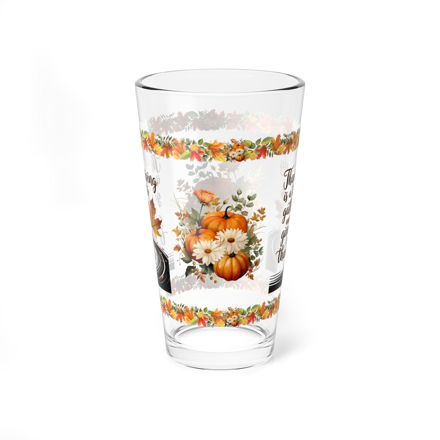 Thanksgiving Is A Time To Gather And Give Thanks 16oz Thanksgiving Pint Glass - Gratitude, Positivity, and Self-Care Gift