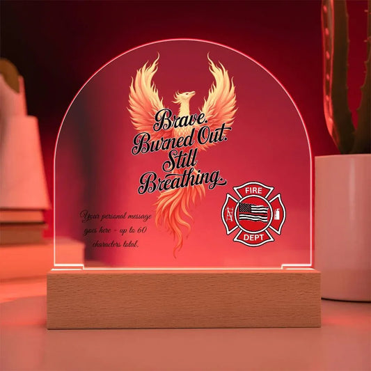 Shop our 7 acrylic dome plaque brave burned out still breathing featuring the Battery Powered LED Base style option from MySisterIsASurvivor.