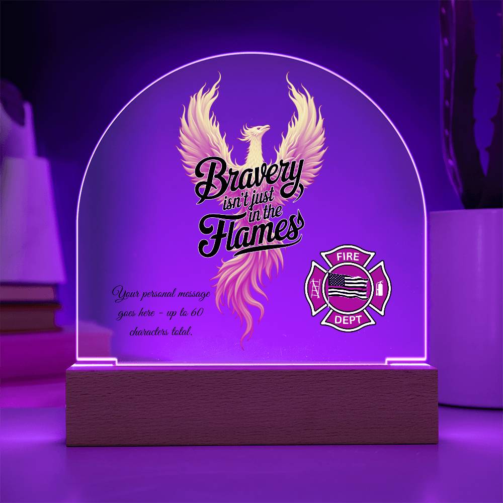 Bravery Isn't Just in the Flames Firefighter Support Acrylic Dome Plaque