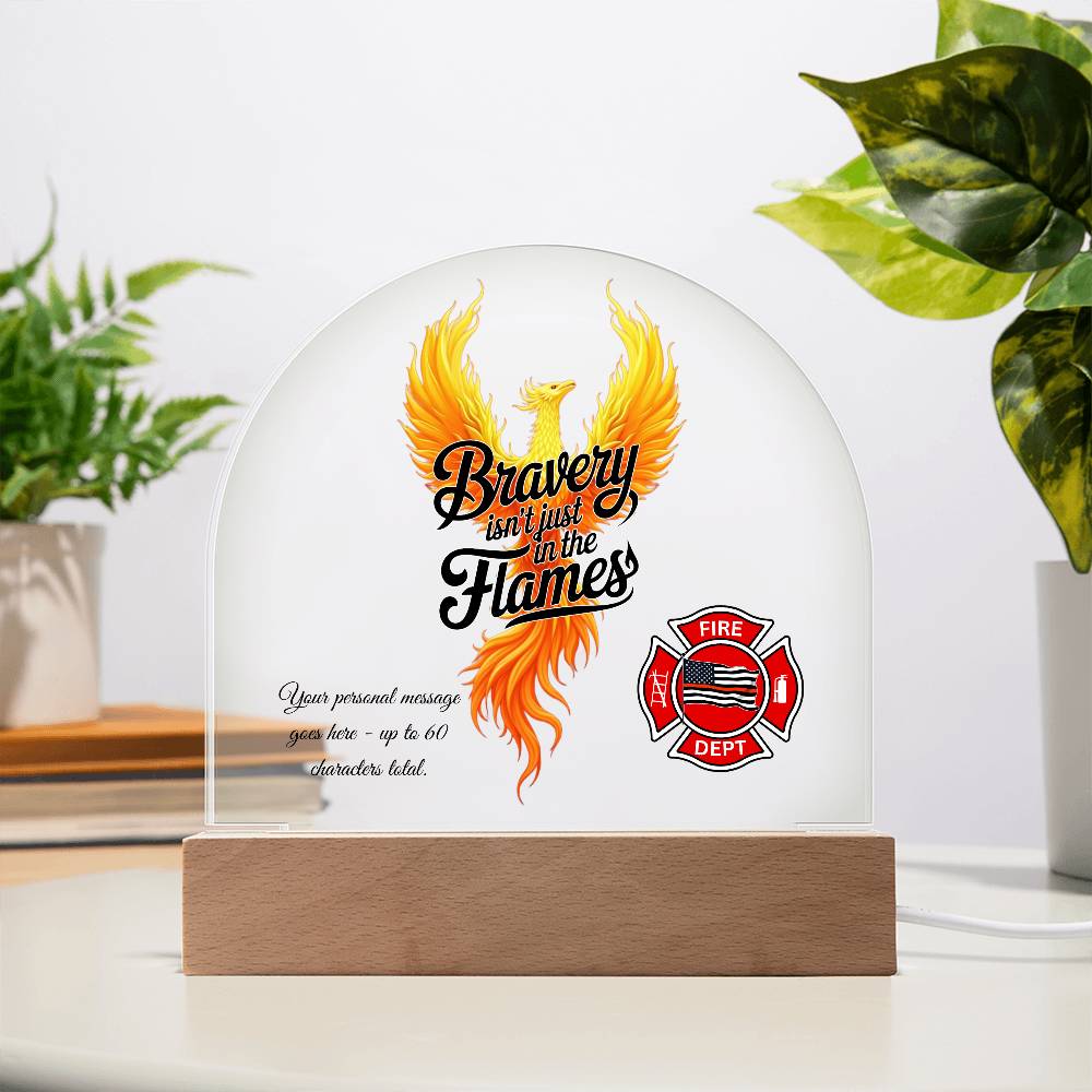 Bravery Isn't Just in the Flames Firefighter Support Acrylic Dome Plaque