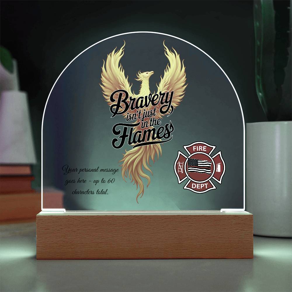 Bravery Isn't Just in the Flames Firefighter Support Acrylic Dome Plaque