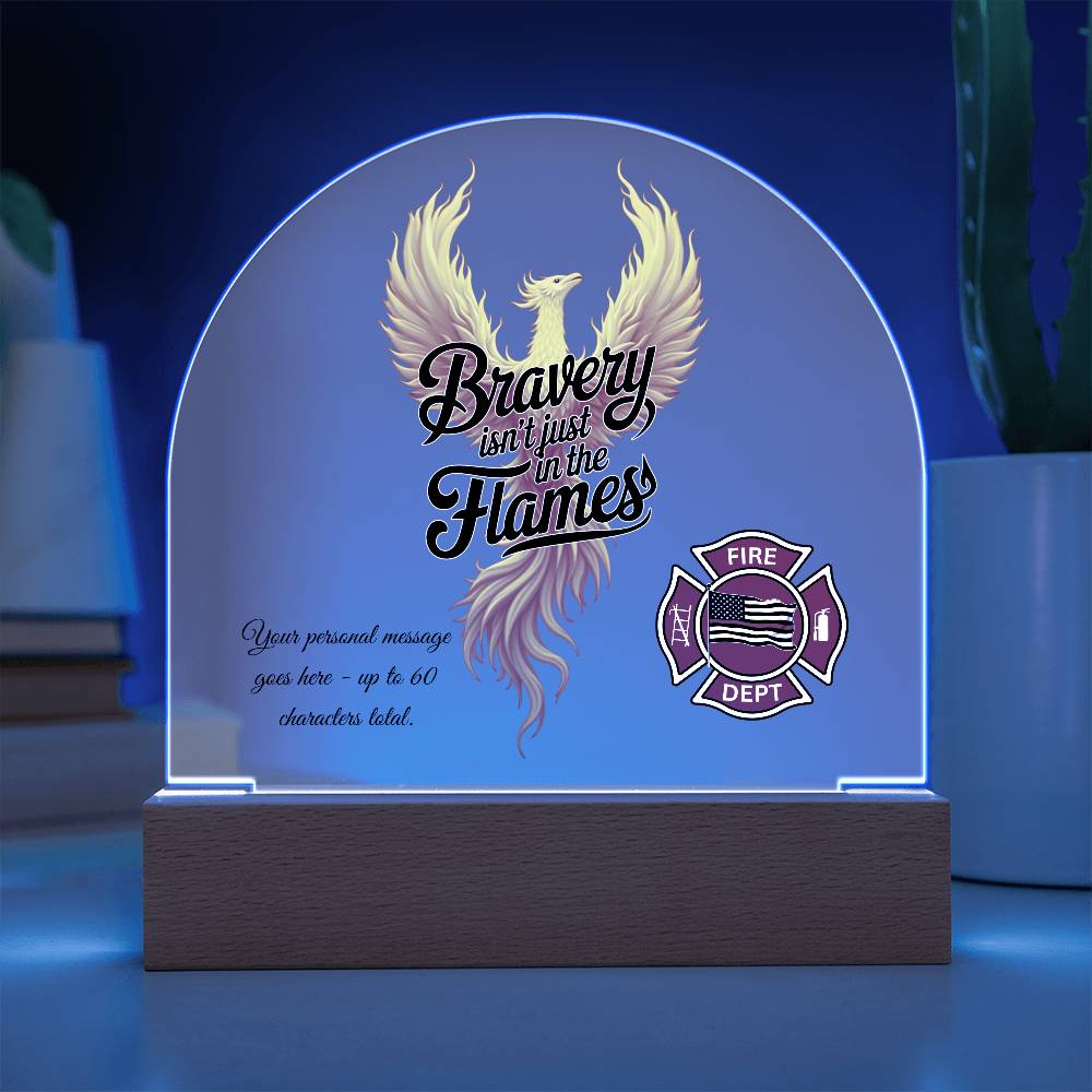 Bravery Isn't Just in the Flames Firefighter Support Acrylic Dome Plaque