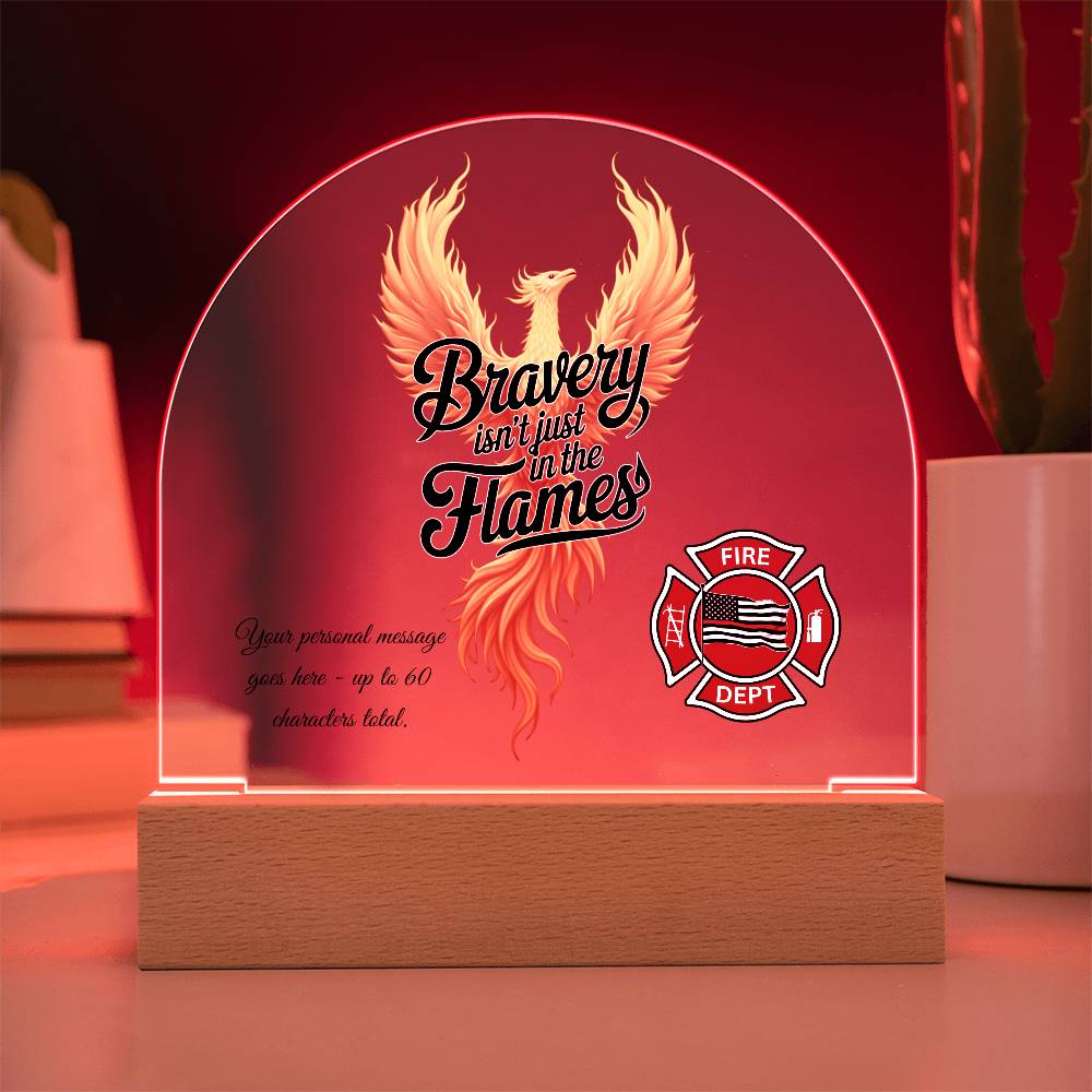 Bravery Isn't Just in the Flames Firefighter Support Acrylic Dome Plaque