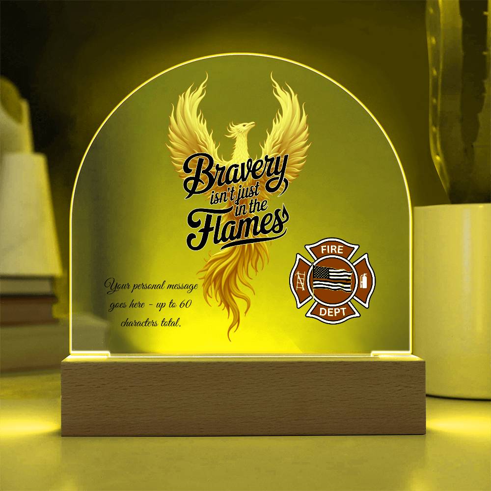 Bravery Isn't Just in the Flames Firefighter Support Acrylic Dome Plaque