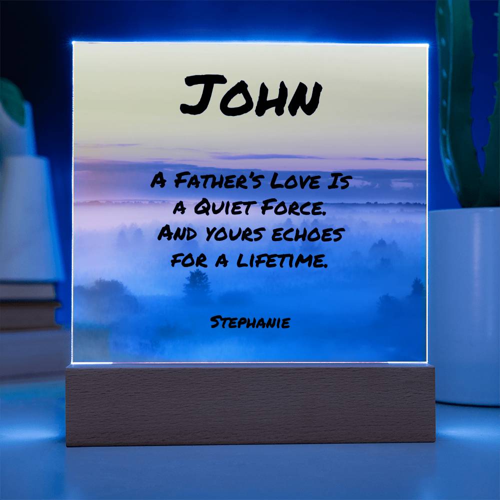 7-inch acrylic plaque with “A Father’s Love Is a Quiet Force” message, personalized gift for dad with LED or wooden base.
