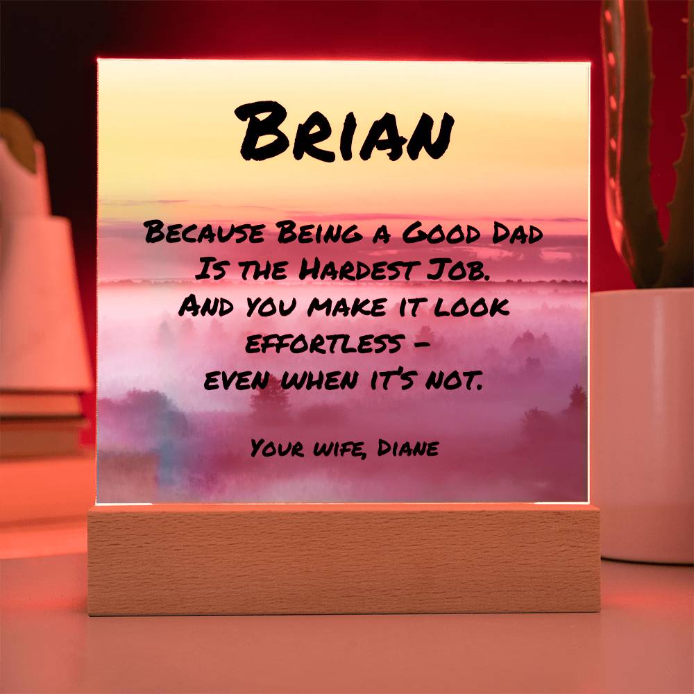 Square acrylic plaque with “Because Being a Good Dad Is the Hardest Job,” personalized mental health gift for dads.