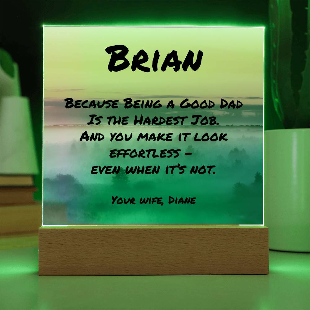 Square acrylic plaque with “Because Being a Good Dad Is the Hardest Job,” personalized mental health gift for dads.