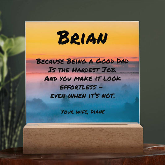Square acrylic plaque with “Because Being a Good Dad Is the Hardest Job,” personalized mental health gift for dads.