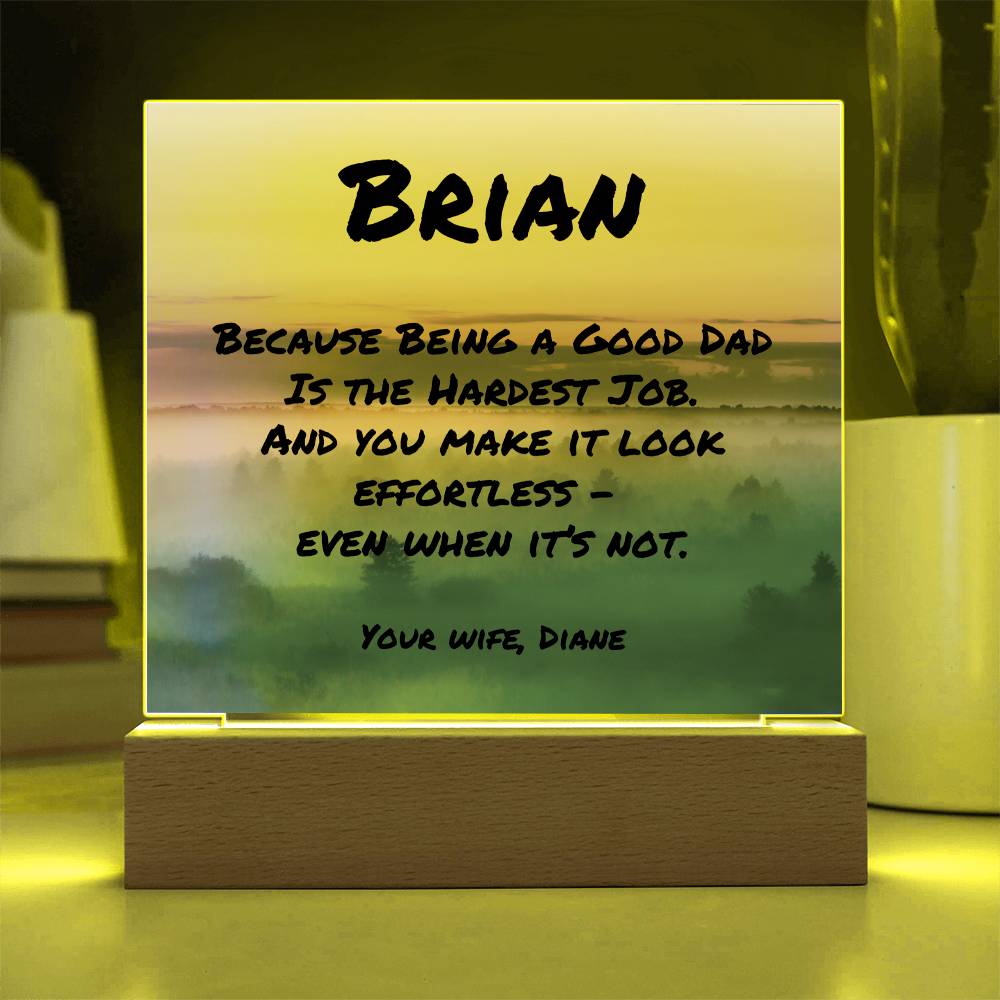 Square acrylic plaque with “Because Being a Good Dad Is the Hardest Job,” personalized mental health gift for dads.