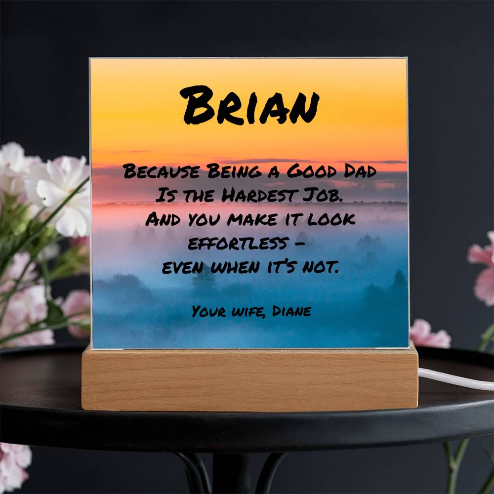 Square acrylic plaque with “Because Being a Good Dad Is the Hardest Job,” personalized mental health gift for dads.