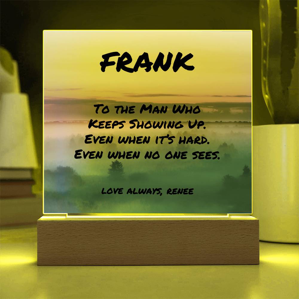 Custom LED or wood base plaque with “To the Man Who Keeps Showing Up,” perfect for encouraging dads.