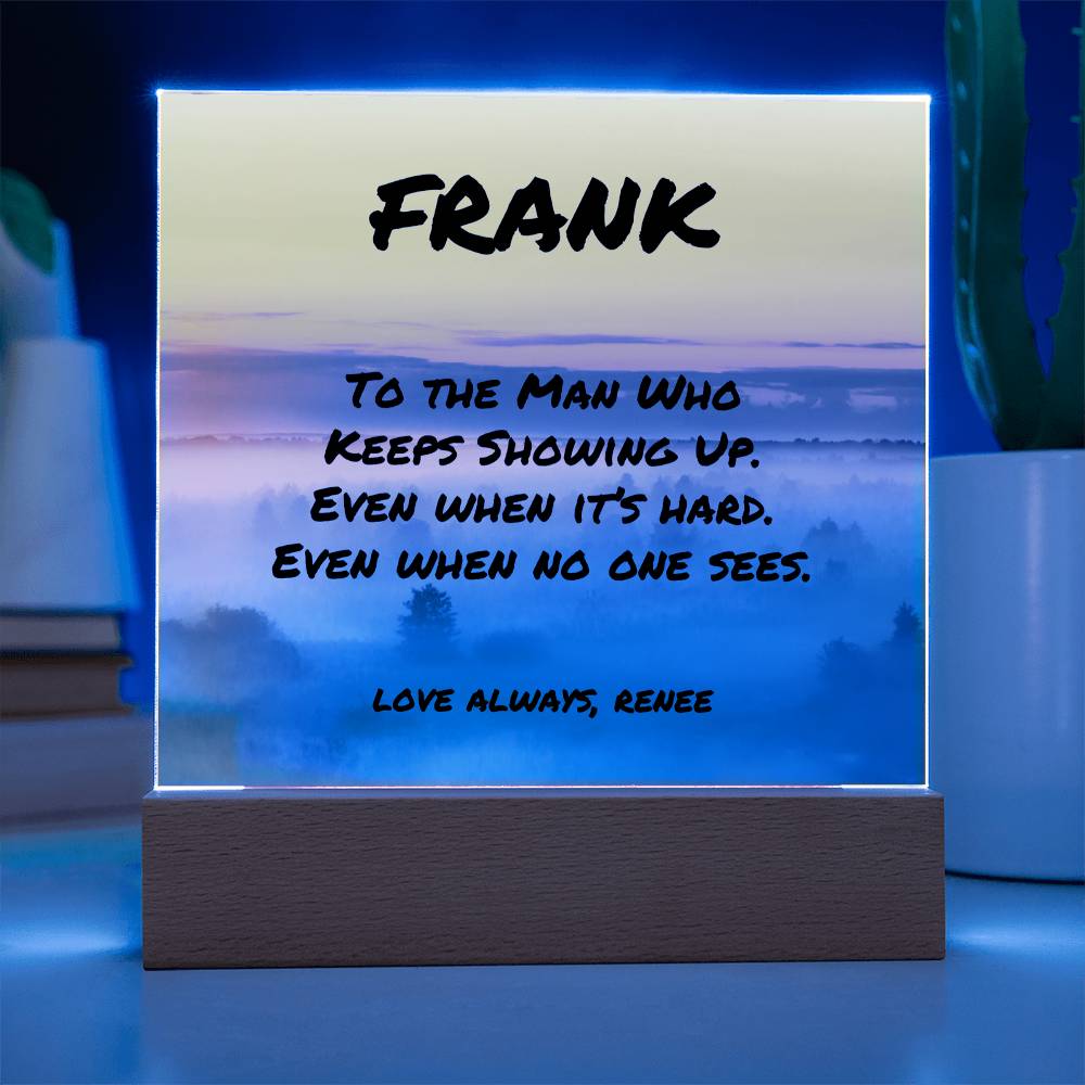 Custom LED or wood base plaque with “To the Man Who Keeps Showing Up,” perfect for encouraging dads.