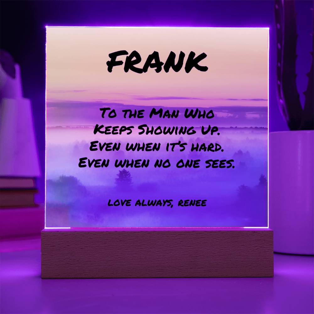 Custom LED or wood base plaque with “To the Man Who Keeps Showing Up,” perfect for encouraging dads.