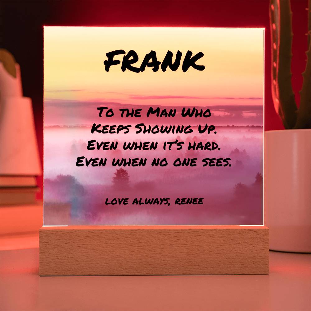 Custom LED or wood base plaque with “To the Man Who Keeps Showing Up,” perfect for encouraging dads.