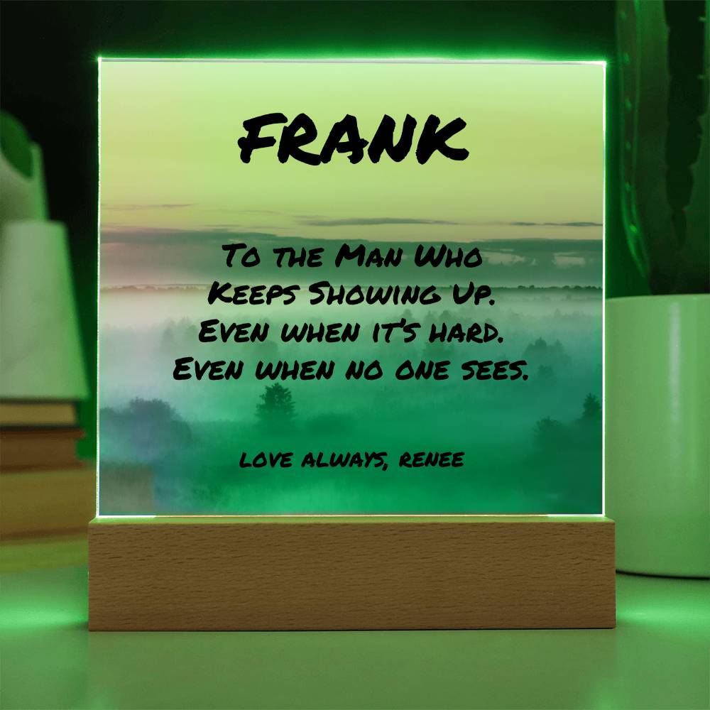 Custom LED or wood base plaque with “To the Man Who Keeps Showing Up,” perfect for encouraging dads.