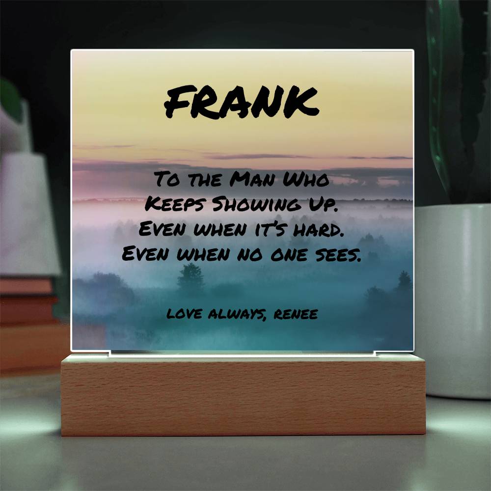Custom LED or wood base plaque with “To the Man Who Keeps Showing Up,” perfect for encouraging dads.