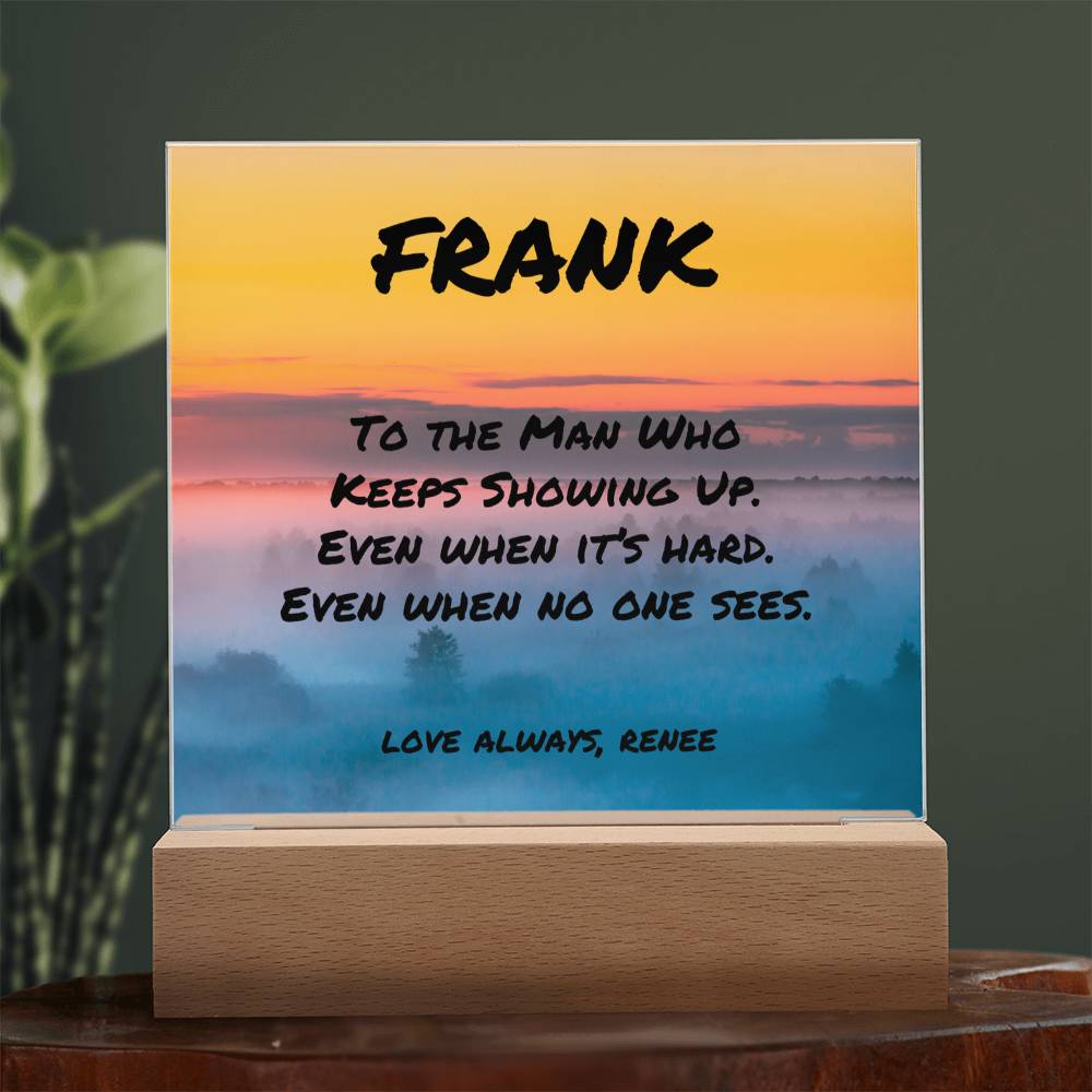 Custom LED or wood base plaque with “To the Man Who Keeps Showing Up,” perfect for encouraging dads.