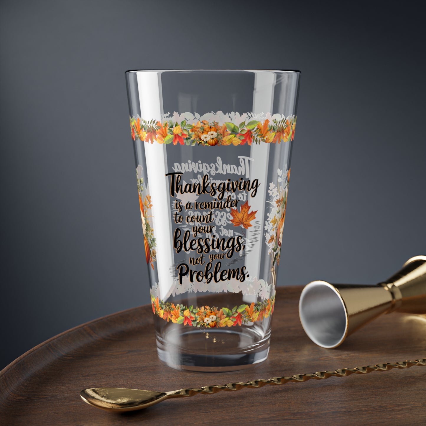 Thanksgiving Is A Reminder To Count Your Blessings, Not Your Problems 16oz Thanksgiving Pint Glass - Gratitude, Positivity, and Self-Care Gift