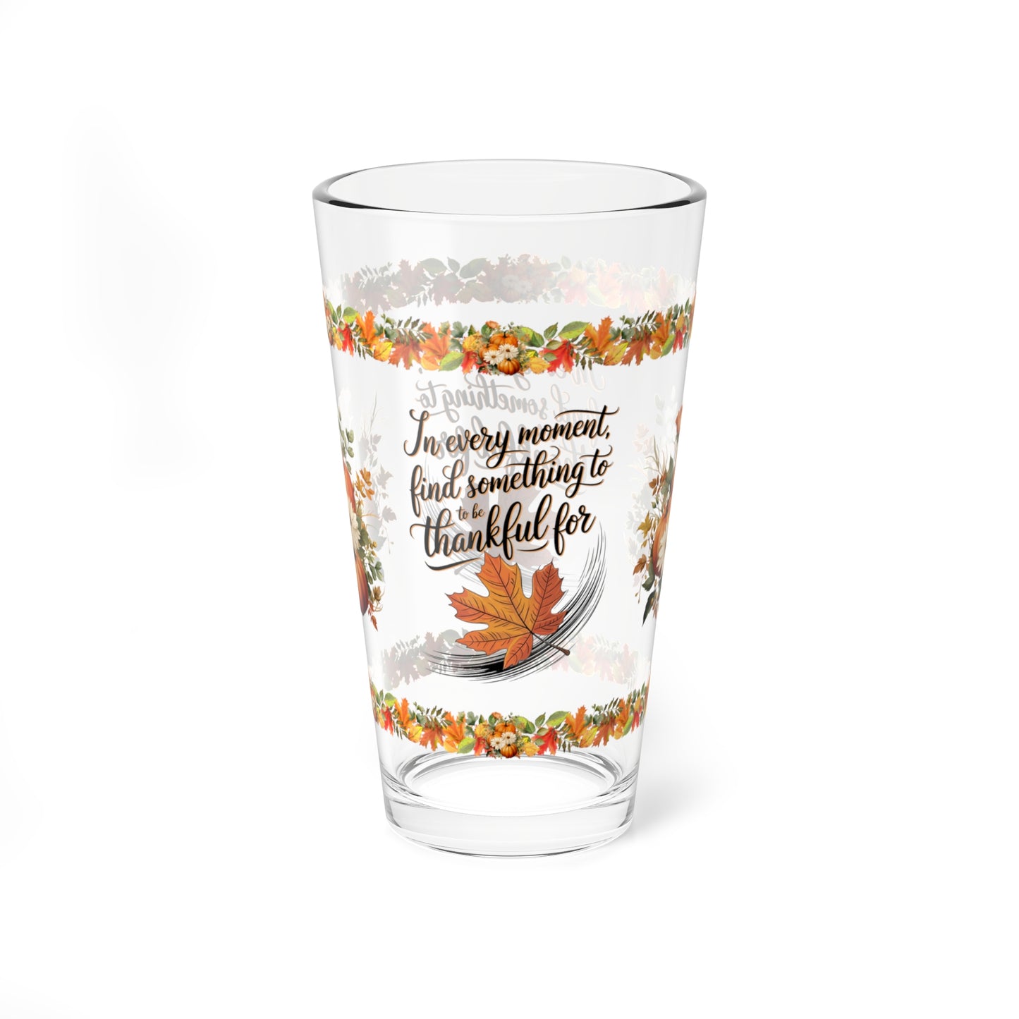 In Every Moment, Find Something To Be Thankful For 16oz Thanksgiving Pint Glass - Gratitude, Positivity, and Self-Care Gift