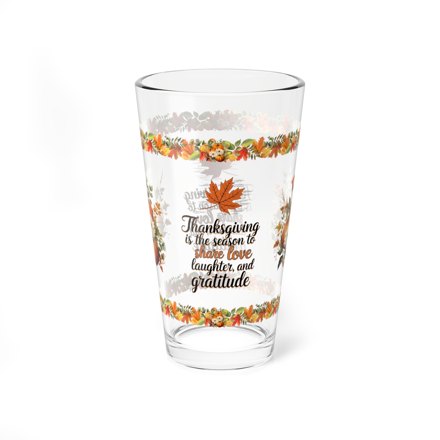 Thanksgiving Is The Season To Share Love, Laughter, And Gratitude 16oz Thanksgiving Pint Glass - Gratitude, Positivity, and Self-Care Gift