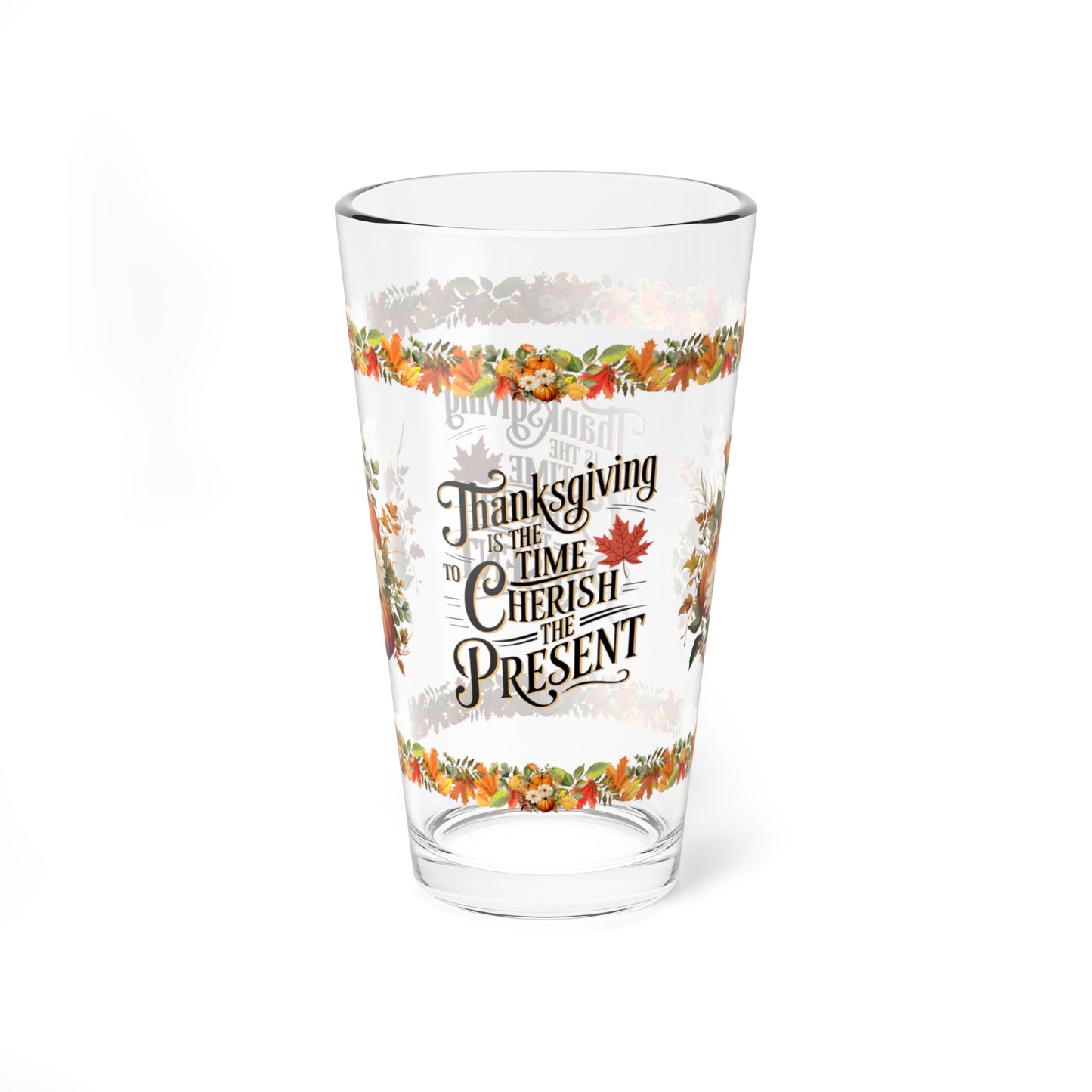 Thanksgiving Is The Time To Cherish The Present 16oz Thanksgiving Pint Glass - Gratitude, Positivity, and Self-Care Gift