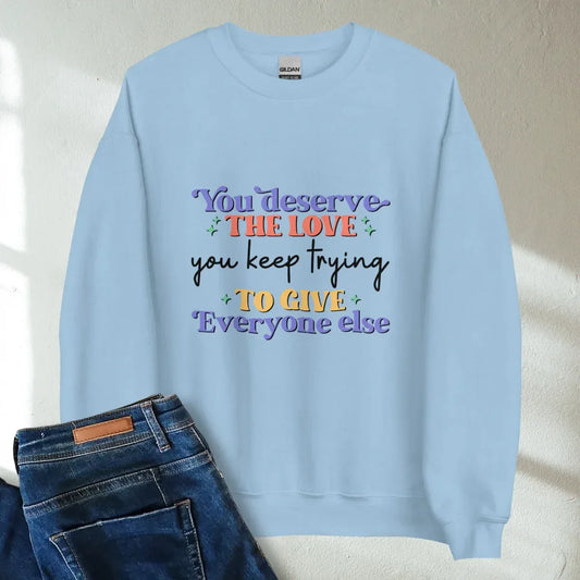 You Deserve The Love You Keep Trying To Give Everyone Else Retro Mental Health Awareness Crew Neck Sweatshirt - Cozy & Inspirational