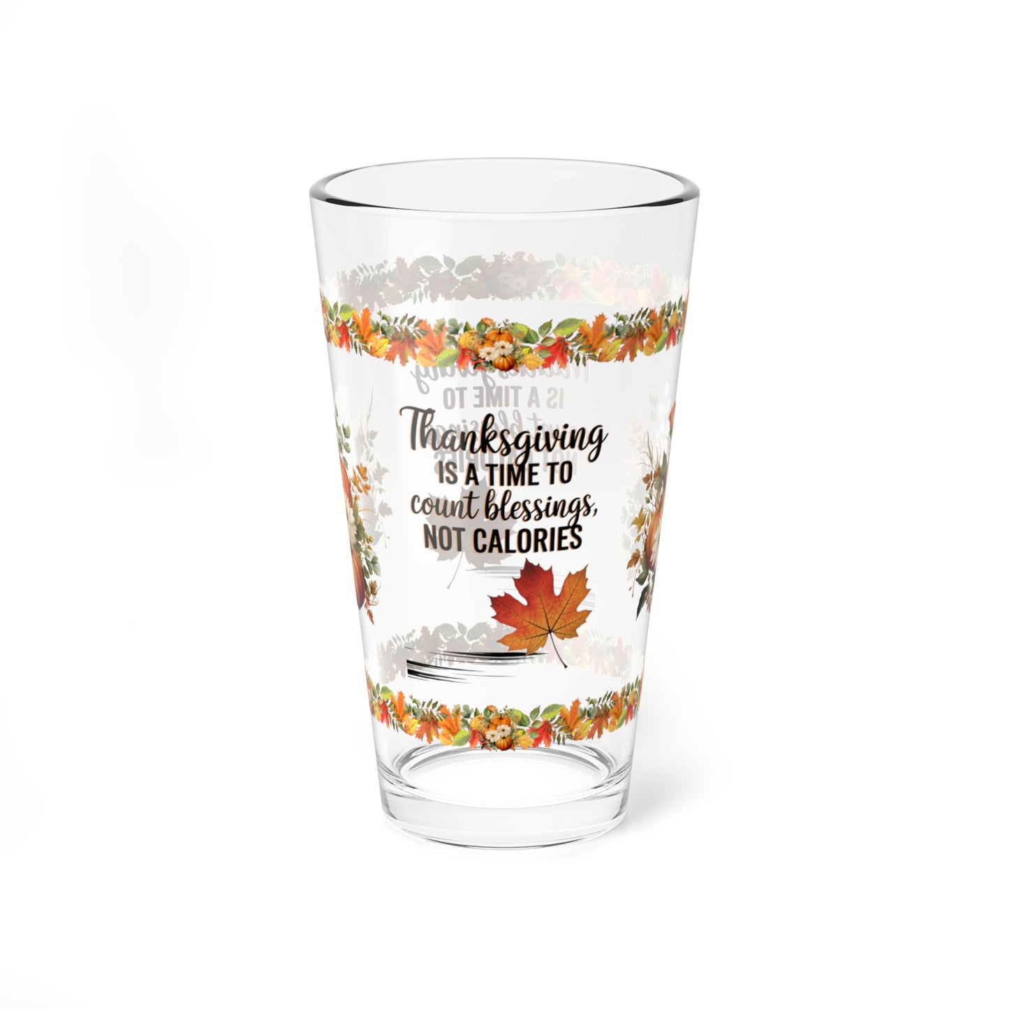 Thanksgiving Is A Time To Count Blessings, Not Calories 16oz Thanksgiving Pint Glass - Gratitude, Positivity, and Self-Care Gift