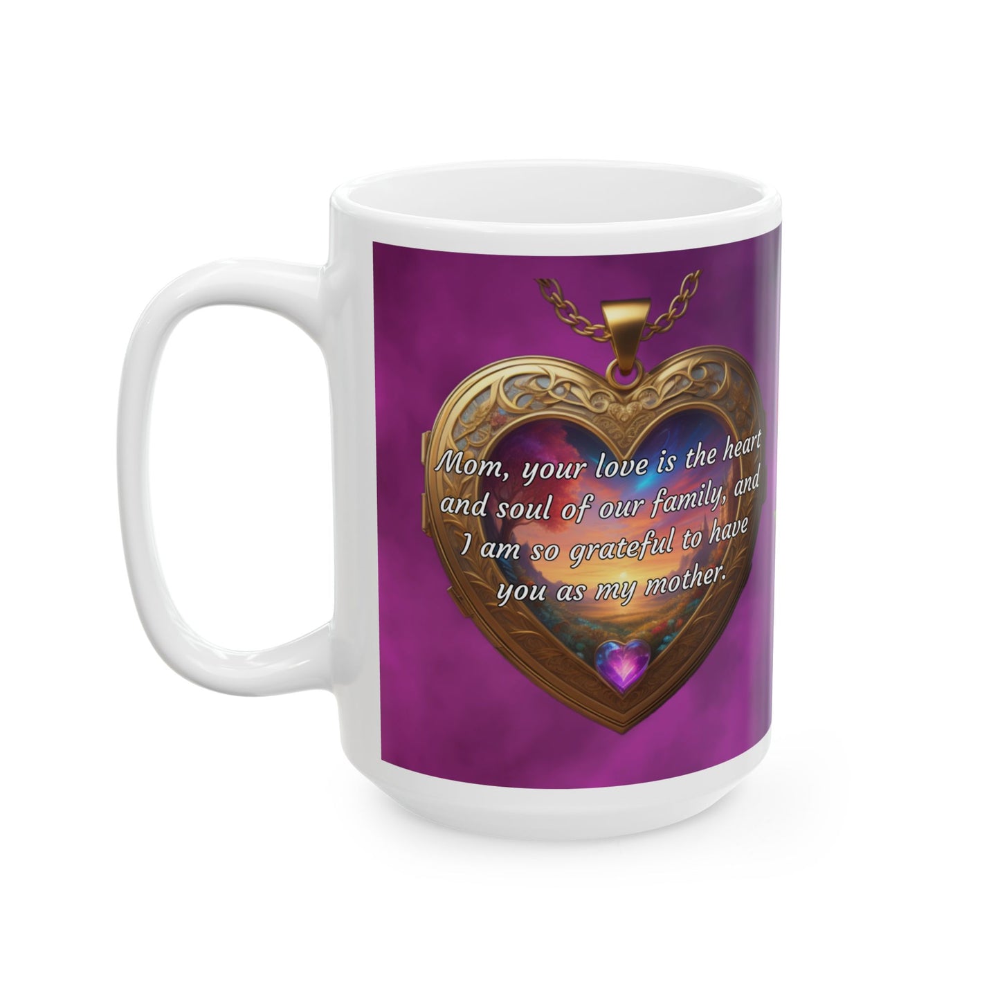 Mom, your love is the heart and soul of our family.. Mother's Day Ceramic Mug (11oz, 15oz)