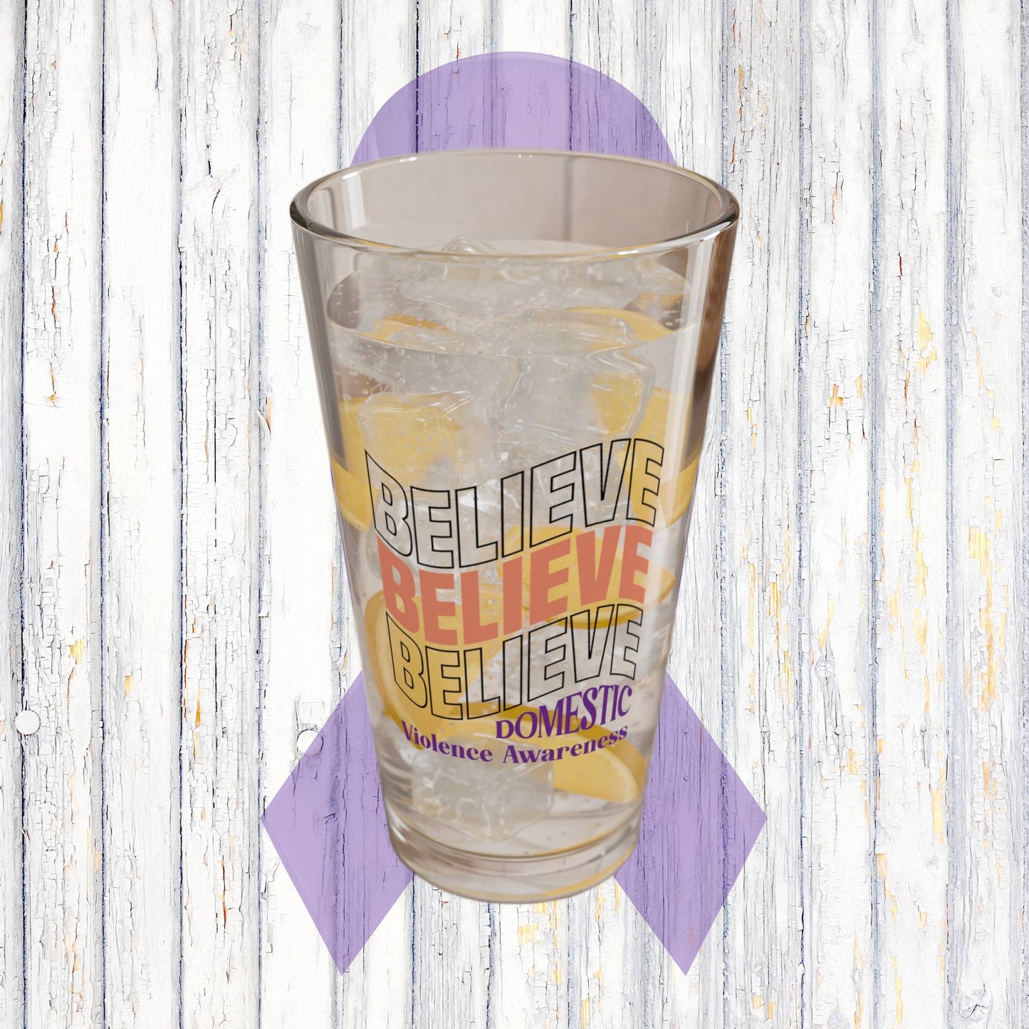 Pint glass with Believe Believe Believe and purple ribbon design for DV awareness