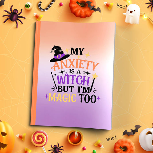 My Anxiety Is A Witch But I'm Magic Too soft cover composition notebook, wide ruled Halloween journal for writing