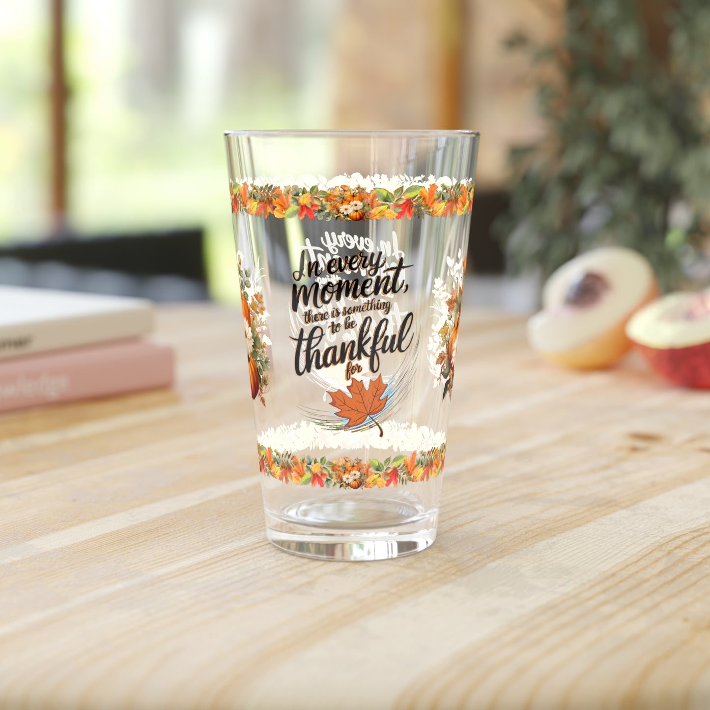 In Every Moment, There Is Something To Be Thankful For 16oz Thanksgiving Pint Glass - Gratitude, Positivity, and Self-Care Gift
