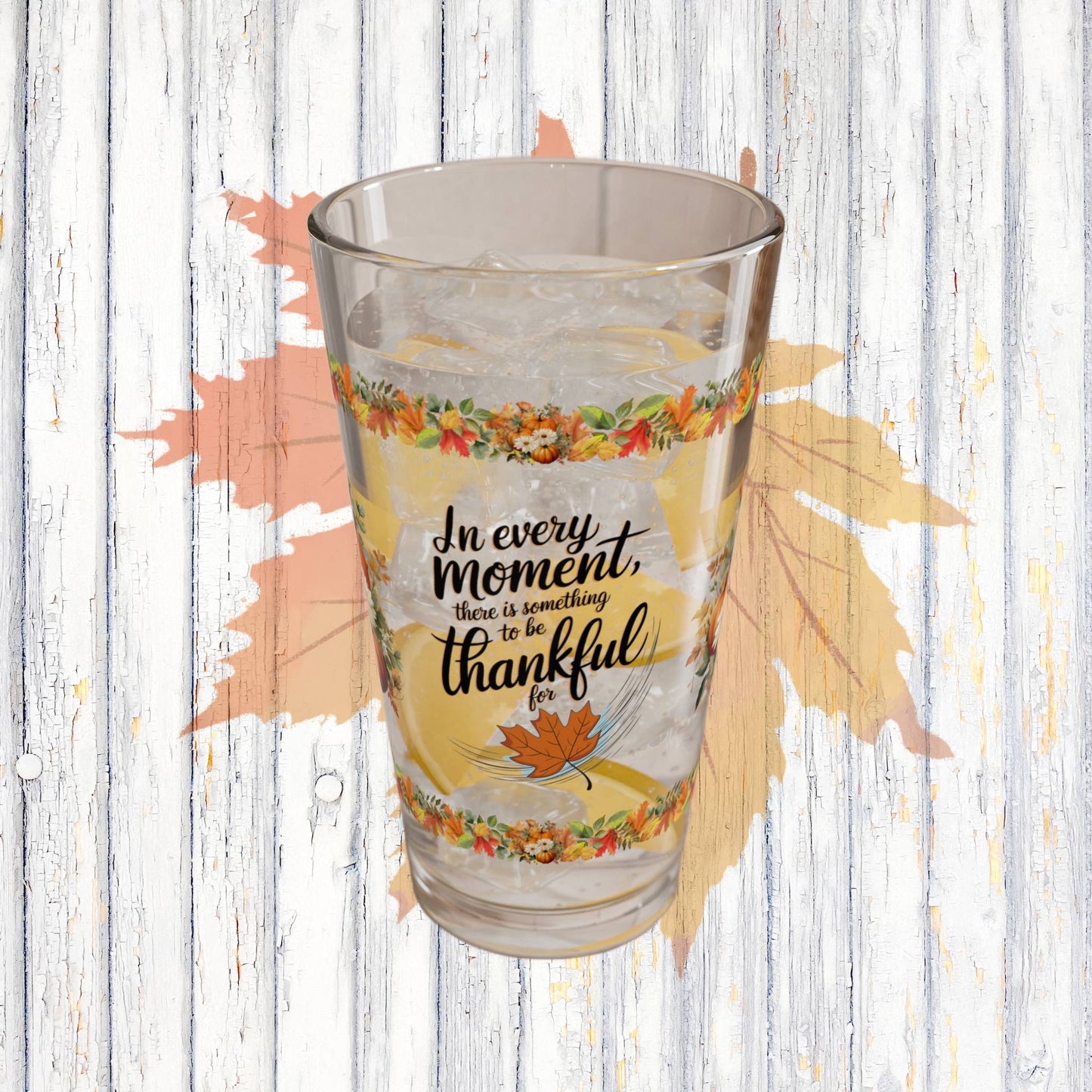 In Every Moment, There Is Something To Be Thankful For 16oz Thanksgiving Pint Glass - Gratitude, Positivity, and Self-Care Gift