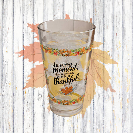 In Every Moment, There Is Something To Be Thankful For 16oz Thanksgiving Pint Glass - Gratitude, Positivity, and Self-Care Gift