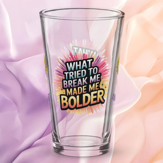 What Tried to Break Me Made Me Bolder pint glass, survivor strength quote, empowerment awareness design