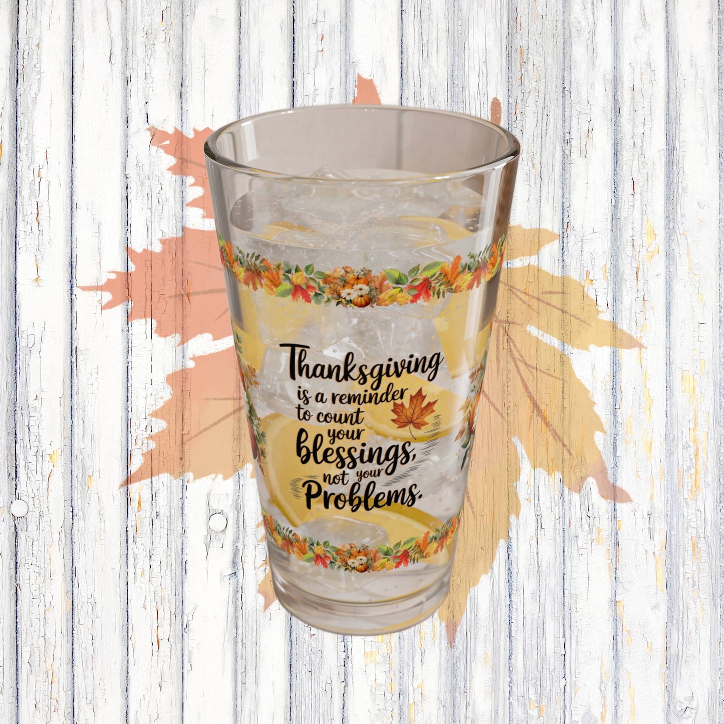 Thanksgiving Is A Reminder To Count Your Blessings, Not Your Problems 16oz Thanksgiving Pint Glass - Gratitude, Positivity, and Self-Care Gift