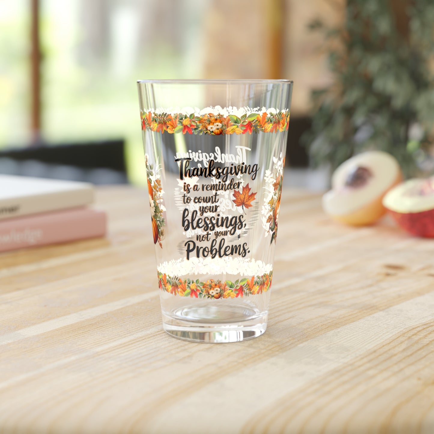 Thanksgiving Is A Reminder To Count Your Blessings, Not Your Problems 16oz Thanksgiving Pint Glass - Gratitude, Positivity, and Self-Care Gift