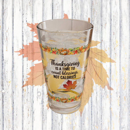 Thanksgiving Is A Time To Count Blessings, Not Calories 16oz Thanksgiving Pint Glass - Gratitude, Positivity, and Self-Care Gift