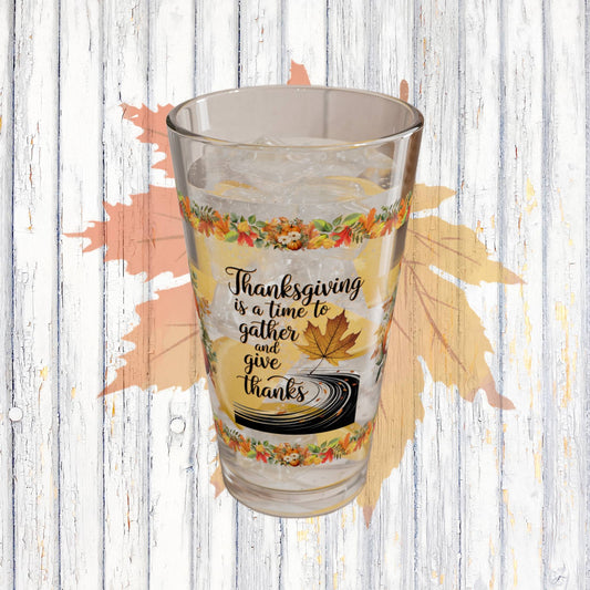 Thanksgiving Is A Time To Gather And Give Thanks 16oz Thanksgiving Pint Glass - Gratitude, Positivity, and Self-Care Gift