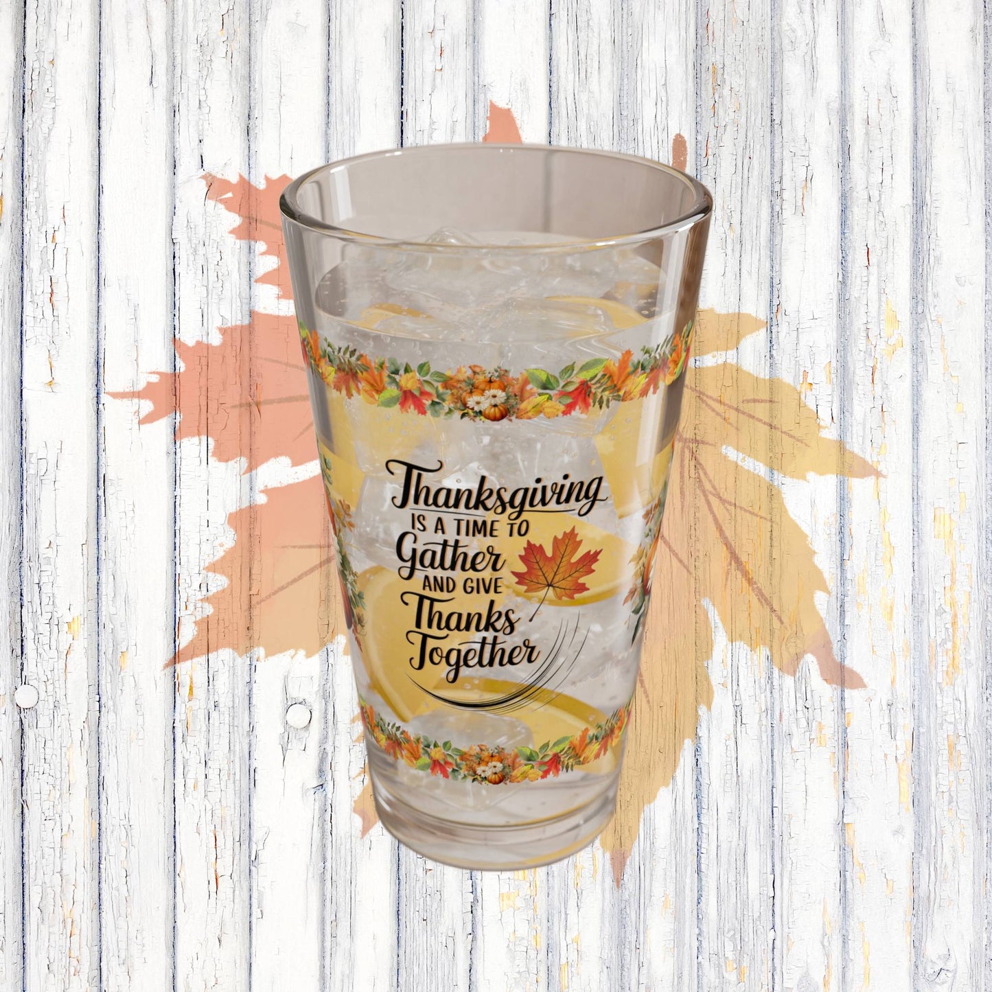 Thanksgiving Is A Time To Gather And Give Thanks Together 16oz Thanksgiving Pint Glass - Gratitude, Positivity, and Self-Care Gift