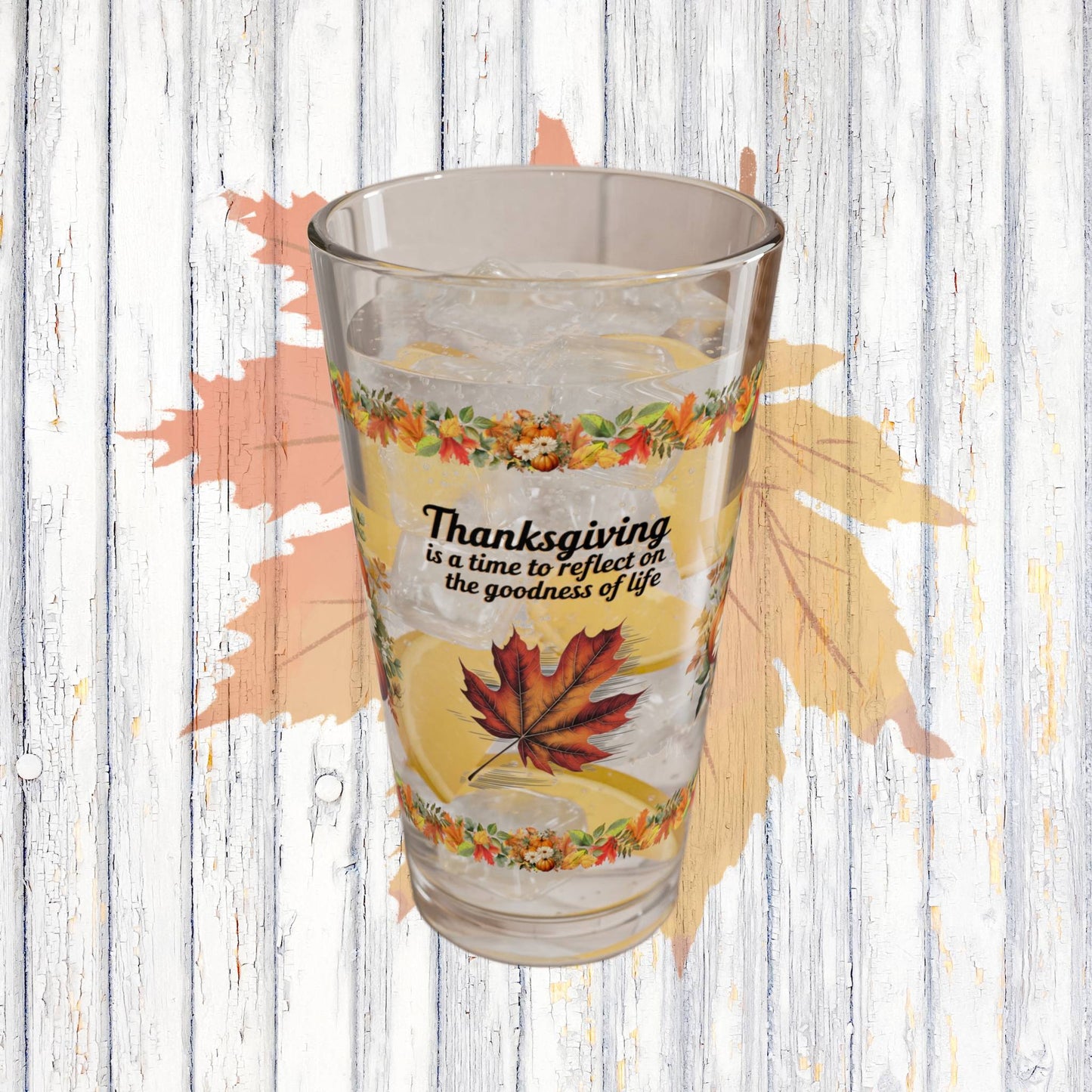 Thanksgiving Is A Time To Reflect On The Goodness Of Life 16oz Thanksgiving Pint Glass - Gratitude, Positivity, and Self-Care Gift