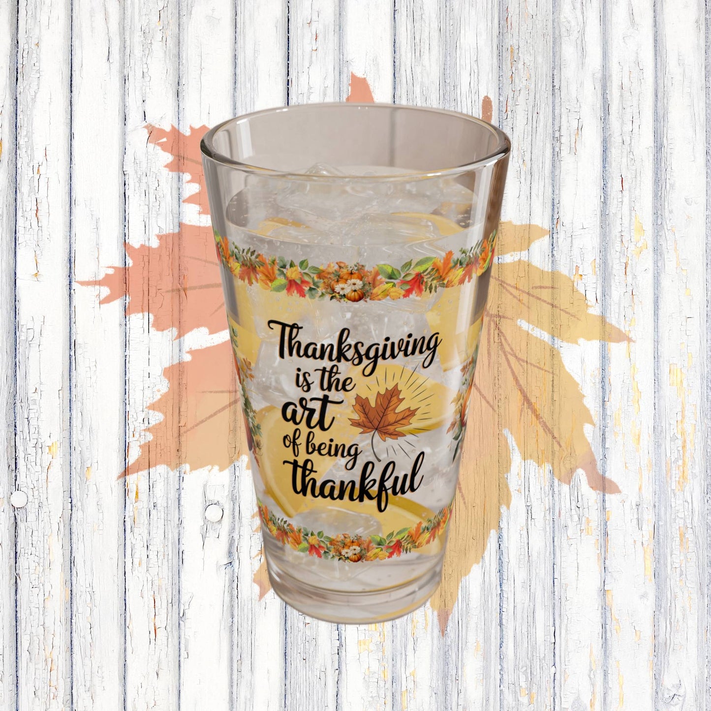 Thanksgiving Is The Art Of Being Thankful 16oz Thanksgiving Pint Glass - Gratitude, Positivity, and Self-Care Gift